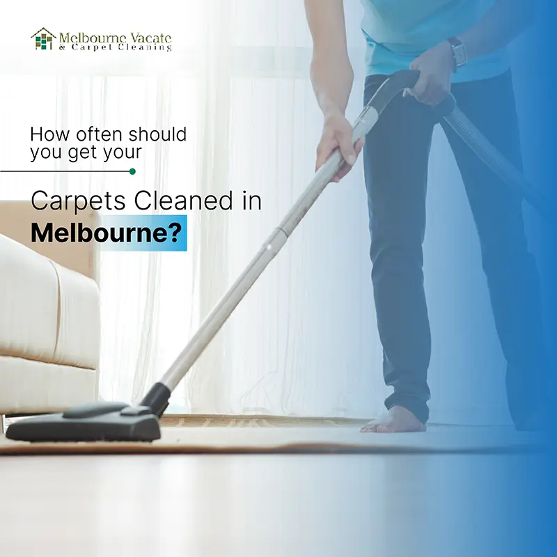How often should you get your carpets cleaned in Melbourne