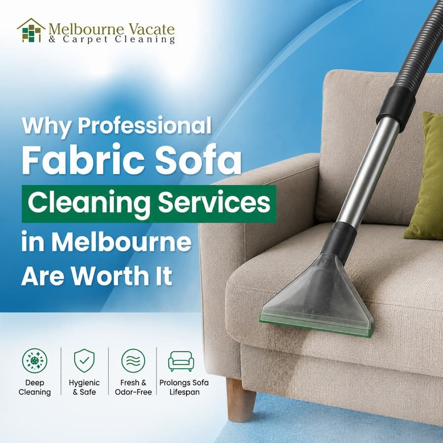 Why Professional Fabric Sofa Cleaning Services in Melbourne Are Worth It