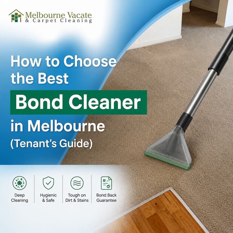 How to Choose the Best Bond Cleaner in Melbourne (Tenant’s Guide)